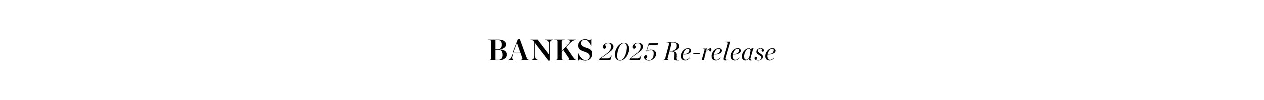 The image displays the text "BANKS 2025 Re-release" in black font on a white background.Banks 2025 Re-release text on a white background.